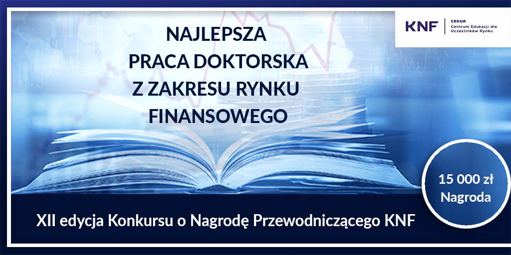 XII edycja Konkursu o Nagrodę Przewodniczącego KNF za najlepszą pracę doktorską z zakresu rynku finansowego