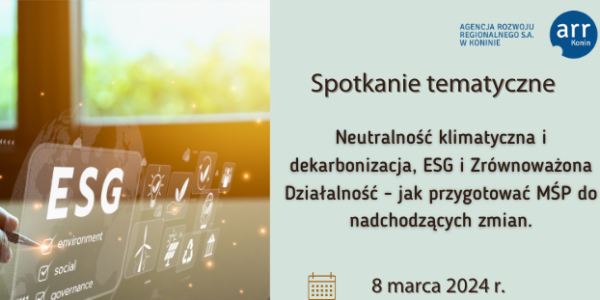 Spotkanie tematyczne pn.: „Neutralność klimatyczna i dekarbonizacja, ESG i Zrównoważona Działalność - jak przygotować MŚP do nadchodzących zmian?”